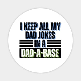 I Keep All My Dad Jokes in A Dad-A-Base - Dad Jokes Funny Magnet